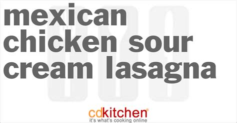 Mexican Chicken Sour Cream Lasagna Recipe