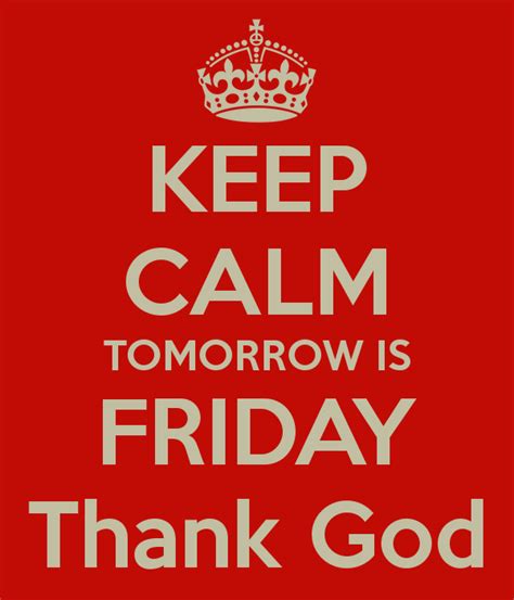 Keep Calm Tomorrow Is Friday Thank God Pictures Photos And Images For