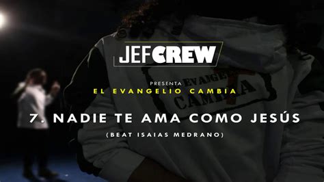07 Nadie Te Ama Como Jesús Jef Crew Álbum El Evangelio Cambia