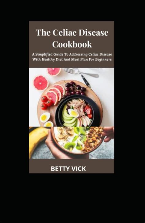 Buy The Celiac Disease Cookbook A Simplified Guide To Addressing
