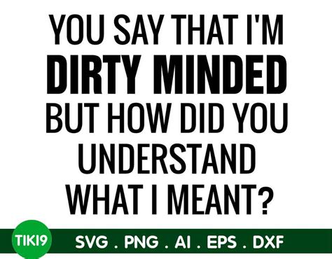 You Say That Im Dirty Minded Svg Png Dxf Eps Digital Download Crella