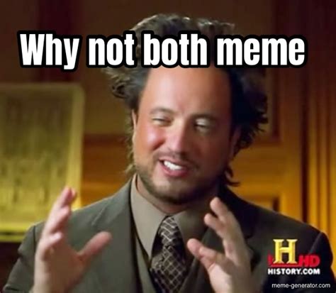 Why Not Both Meme Meme Generator