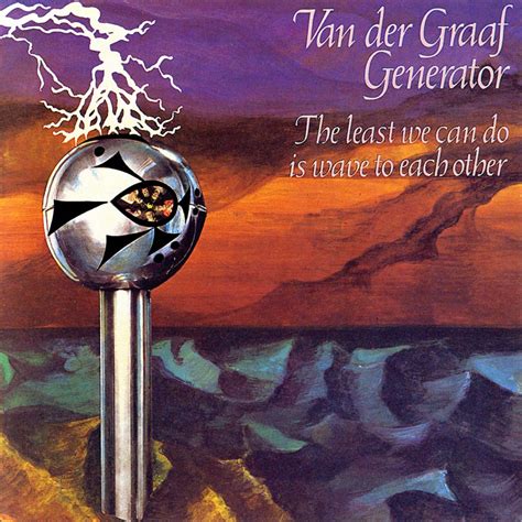 Van Der Graaf Generator The Least We Can Do Is Wave To Each Other
