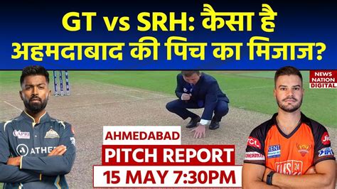 Gt Vs Srh Today Ipl Match Pitch Report Ahmedabad Pitch Report