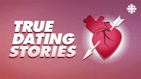 True Dating Stories Cbc Radio