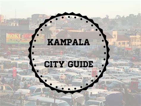 Kampala City Guide By Lifestyle And Travel Blog Yourlittleblackbook
