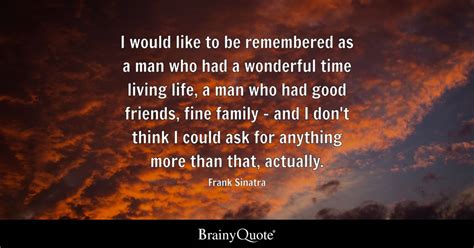 Frank Sinatra I Would Like To Be Remembered As A Man Who