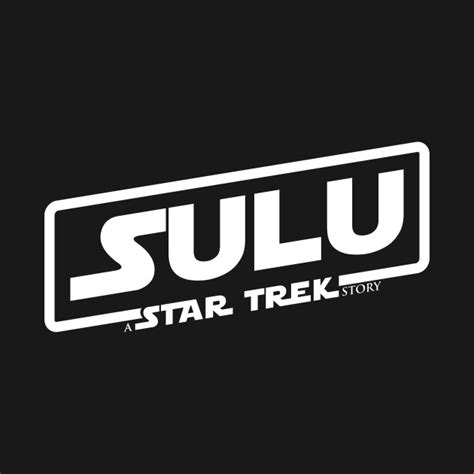 Sulu A Star Trek Movie Solo A Star Wars Movie Logo Star Wars T