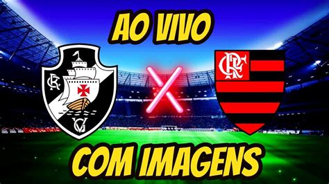 Assistir Vasco X Flamengo Ao Vivo Com Imagens Link Do Jogo Na