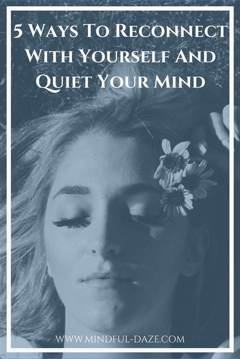 5 Ways To Reconnect With Yourself And Quiet Your Mind Mindfulness