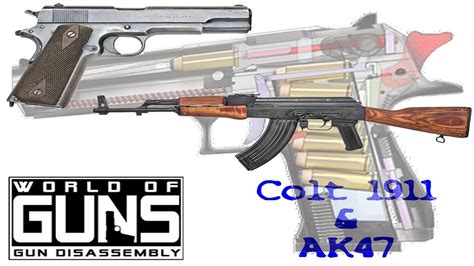 World Of Guns Disassembly Guns Colt 1911 Et Ak47 Youtube