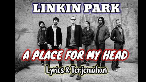 A Place For My Head Linkin Park Lirik Dan Terjemahan Youtube