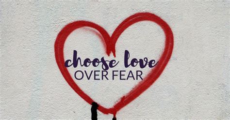 Choose Love Over Fear Talk Less Say More