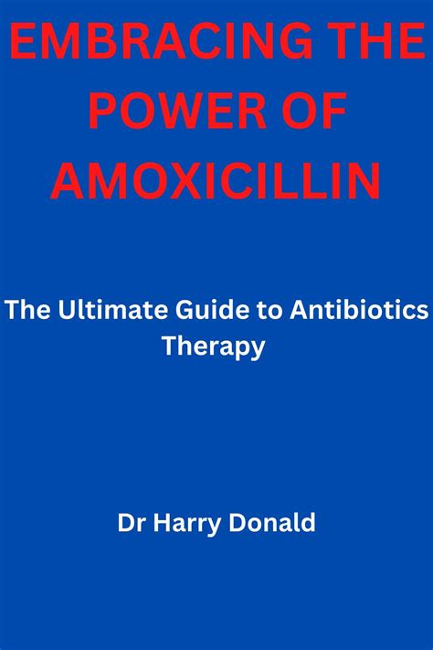 Embracing The Power Of Amoxicillin The Ultimate Guide To Antibiotics