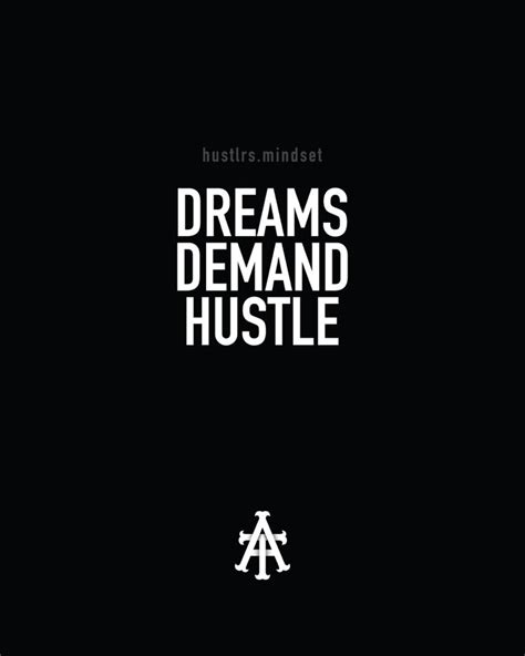 Dreams Demand Hustle In 2021 Hustlers Quotes Hustle Quotes Words Quotes