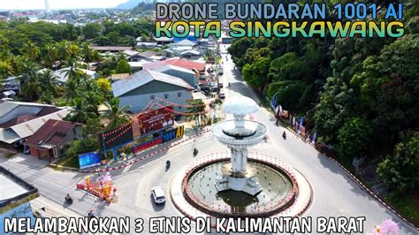 Drone Bundaran 1001 Singkawang Kota Seribu Kelenteng Youtube