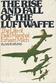 The Rise and Fall of the Luftwaffe by David Irving