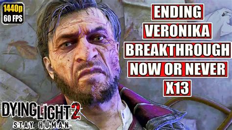 Dying Light 2 Ending [veronika Breakthrough Now Or Never X13] Gameplay Walkthrough [full