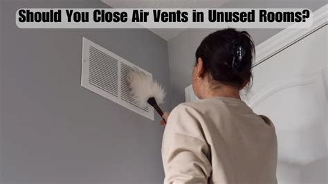 Should You Close Air Vents In Unused Rooms Air Duct Now