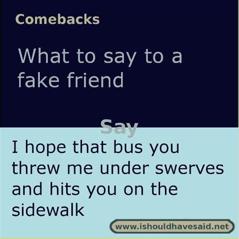 Don't hold back because you're not sure what to say. How to respond to a fake friend | Comebacks memes ...