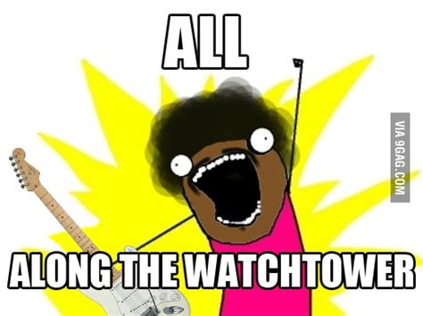 All Along The Watchtower 9gag