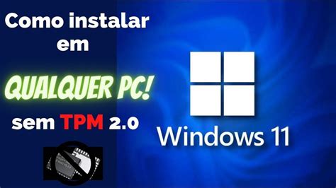 Como Baixar E Instalar Windows 11 Em Qualquer Pc Sem Tpm 2 0 Youtube