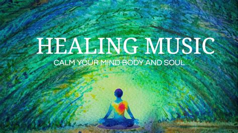 Relaxing And Healing Music Calm Your Mind Body And Soul Youtube