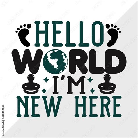 Hello World Im New Here Svg Cut File Newborn Svg Hello World Svg