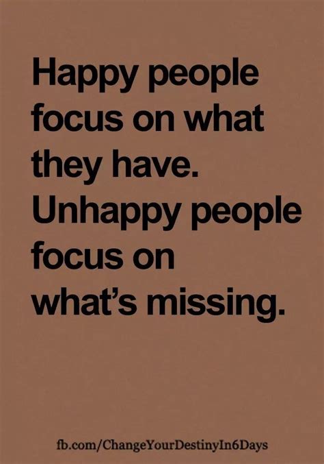 Happy People Focus On What They Have Unhappy People Focus On Whats