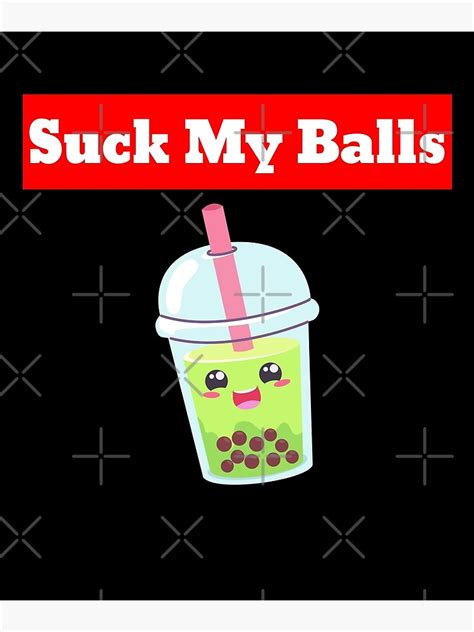 Suck My Balls Boba Tea Bubble Anime Kawaii Art Print For Sale By
