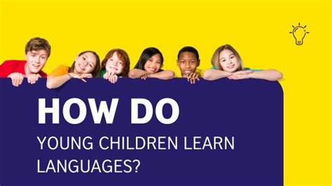 How Do Young Children Learn Languages British Council