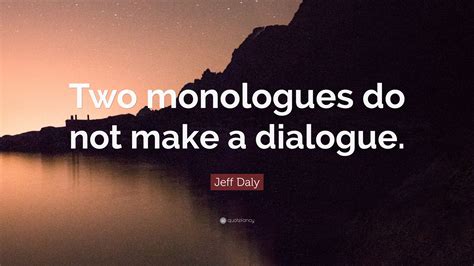 Direct internal dialogue refers to a character thinking the exact thoughts as written, often in the first person. Jeff Daly Quote: "Two monologues do not make a dialogue."