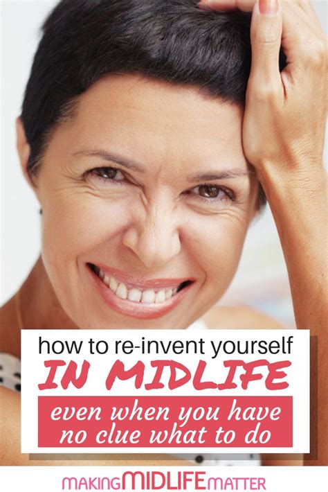 10 Steps To Reinvent Yourself In Midlife Even When You Have No Clue
