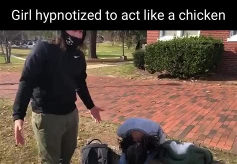 Girl Hypnotized To Act Like A Chicken Ifunny