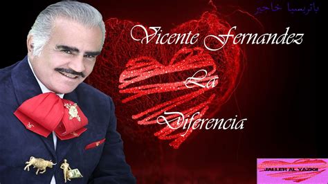 Vicente Fernandez La Diferencia Youtube