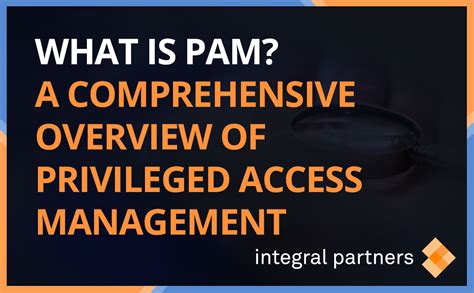 What Is Privileged Access Management Pam Integral Partners