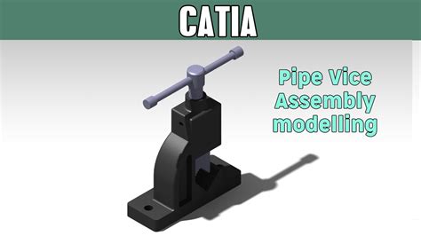 Catia Assembly Tutorials For Beginners 1 Pipe Vice Youtube