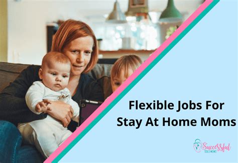 Top Flexible Jobs For Stay At Home Moms Successful Solo Moms