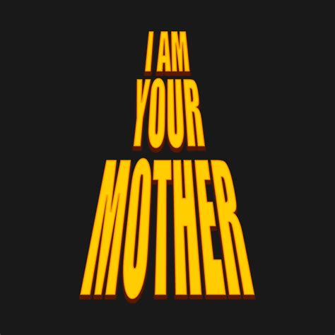 I Am Your Mother I Am Your Mother Funny Design T Shirt Teepublic