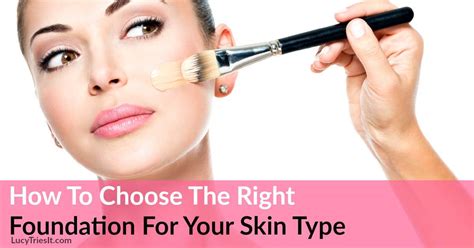 How To Choose The Right Foundation Makeup For Your Skin Type