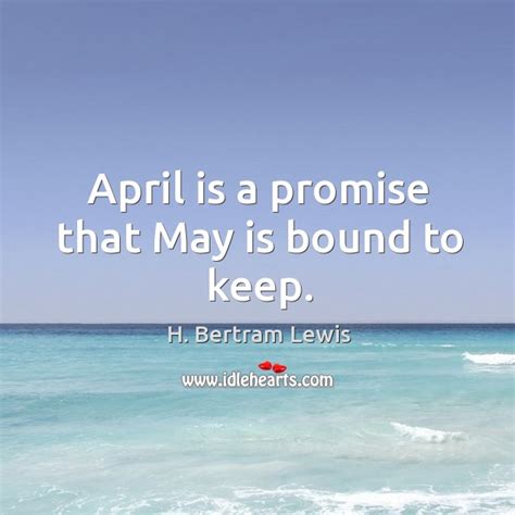 April Is A Promise That May Is Bound To Keep Idlehearts