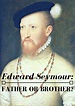 Edward Seymour: Father or Brother? – Tudors Dynasty