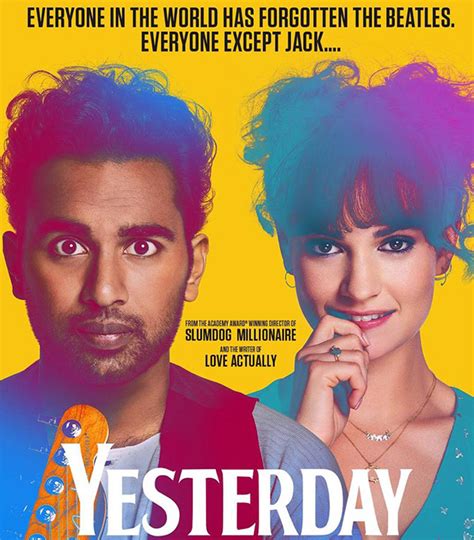 A struggling musician realizes he's the only person on earth who can remember the beatles after waking up in an alternate timeline where they never existed. Yesterday movie poster starring Himesh Patel and Lily ...