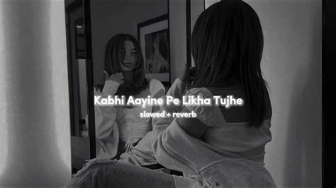 Kabhi Aayine Pe Likha Tujhe Kk Slowed Reverb Youtube