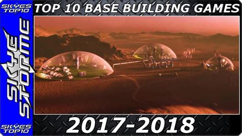 Top 10 Upcoming Base Building Strategy Games 2017 2018 Survival