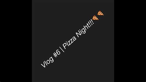 Vlog 6 Pizza Night🍕🍕 Youtube