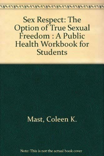 Sex Respect The Option Of True Sexual Freedom A Public Health Workbook For