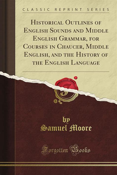 Historical Outlines Of English Sounds And Middle English Grammar For