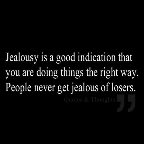 Jealousy Is A Good Indication That You Are Doing Things The Right Way