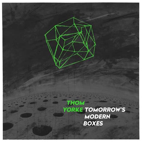 Thom Yorke Tomorrows Modern Boxes Lyrics And Tracklist Genius